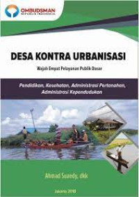 Image of Desa Kontra Urbanisasi Wajah Empat Pelayanan Publik Dasar: Pendidikan, Kesehatan, Administrasi Pertahanan, Administrasi Kependudukan