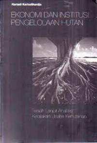 Image of Ekonomi dan Institusi Pengelolaan Hutan: Telaah Lanjut Analisis Kebijakan Usaha Kehutanan