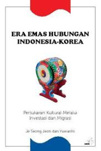 Image of Era Emas Hubungan Indonesia Korea: Pertukaran Kultural Melalui Investasi dan Migrasi