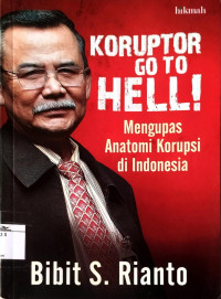 Image of Koruptor Go To Hell: Mengupas Anatomi Korupsi di Indonesia