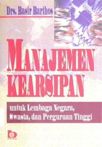 Image of Manajemen Kearsipan untuk Lembaga Negara, Swasta, dan Perguruan Tinggi
