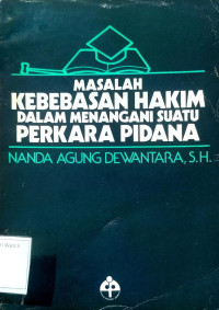 Image of Masalah Kebebasan Hakim dalam Menangani Suatu Perkara Pidana