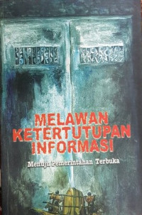 Image of Melawan Ketertutupan Informasi: Menuju Pemerintahan Terbuka