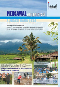 Image of Mengawal Implementasi Alokasi Dana Desa: Meningkatkan Kapasitas Kelompok Miskin dan Mengadvokasi Pemerintahan Desa Sehingga Berpihak Kepada Kelompok Miskin