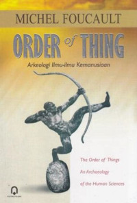 Image of Order of Thing: Arkeologi Ilmu-Ilmu Kemanusiaan/The Order of Things An Archaeology of the Human Sciences