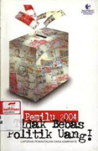 Image of Pemilu 2004 Tidak Bebas Politik Uang: Laporan Pemantauan Dana Kampanye