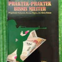 Image of Praktek-Praktek Bisnis Militer: Pengalaman Indonesia, Burma, Filipina, dan Korea Selatan