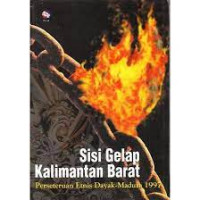 Image of Sisi Gelap Kalimantan Barat: Persetruan Etnis Dayak-Madura 1997