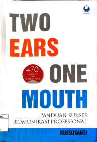 Image of Two Ears One Mouth: Panduan Sukses Komunikasi Profesional