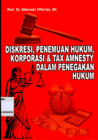 Image of Diskresi, Penemuan Hukum, Korporasi dan Tax Amnesty Dalam Penegakan Hukum