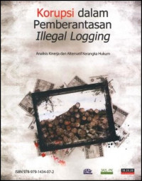 Image of Korupsi dalam Pemberantasan Illegal Logging. Analisis Kinerja dan Alternatif Kerangka Hukum/Corruption Within Illegal Logging Eradication