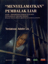 Image of Menyelamatkan Pembalak Liar: Hasil Eksaminasi Publik Putusan Pengadilan Negeri Medan (Perkara Tindak Pidana Korupsi dan Illegal Logging)